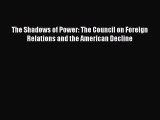 Book The Shadows of Power: The Council on Foreign Relations and the American Decline Download