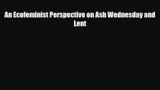 [PDF] An Ecofeminist Perspective on Ash Wednesday and Lent Download Full Ebook