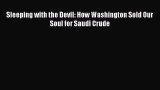 Book Sleeping with the Devil: How Washington Sold Our Soul for Saudi Crude Read Full Ebook