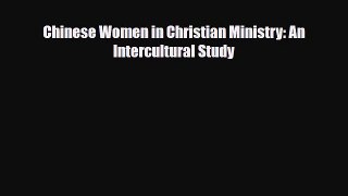 [PDF] Chinese Women in Christian Ministry: An Intercultural Study Read Online