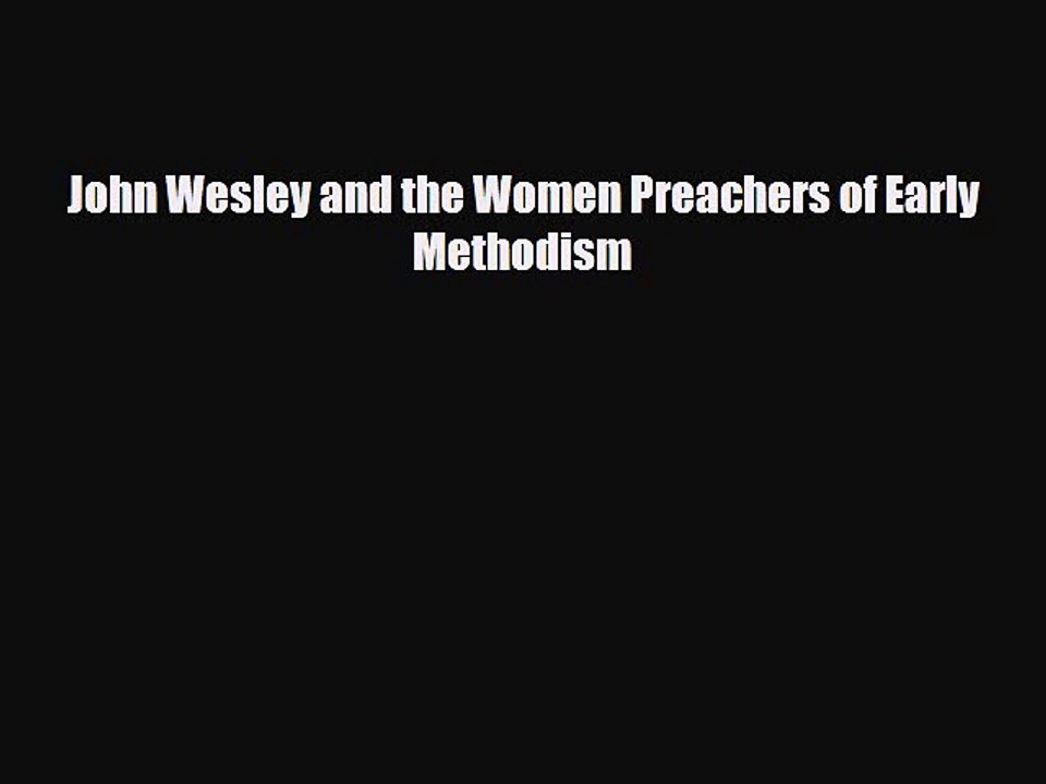 [PDF] John Wesley and the Women Preachers of Early Methodism Download Full Ebook