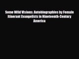 [PDF] Some Wild Visions: Autobiographies by Female Itinerant Evangelists in Nineteenth-Century