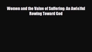 [PDF] Women and the Value of Suffering: An Aw(e)ful Rowing Toward God Download Full Ebook