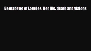 [PDF] Bernadette of Lourdes: Her life death and visions Download Full Ebook