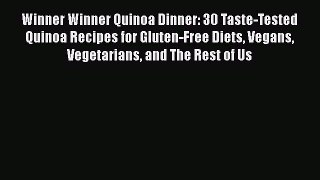 PDF Winner Winner Quinoa Dinner: 30 Taste-Tested Quinoa Recipes for Gluten-Free Diets Vegans