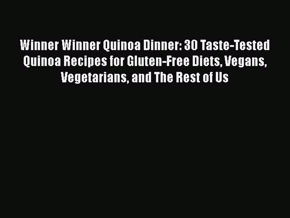 PDF Winner Winner Quinoa Dinner: 30 Taste-Tested Quinoa Recipes for Gluten-Free Diets Vegans