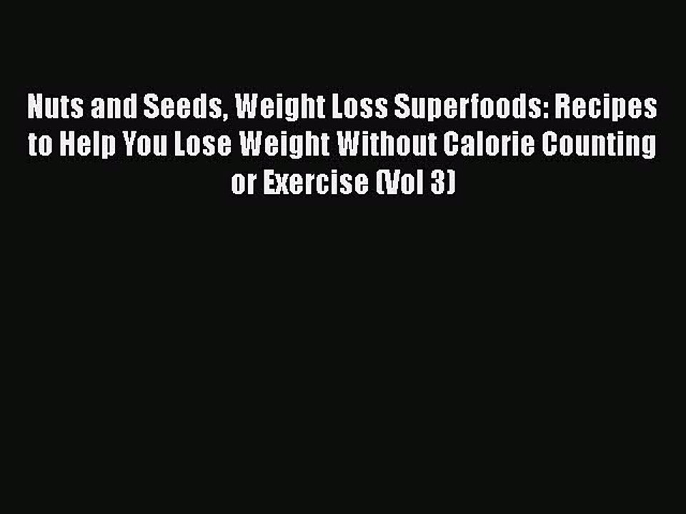 Download Nuts and Seeds Weight Loss Superfoods: Recipes to Help You Lose Weight Without Calorie