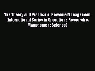 Read The Theory and Practice of Revenue Management (International Series in Operations Research