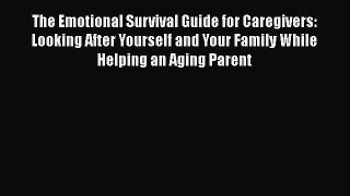 [Read book] The Emotional Survival Guide for Caregivers: Looking After Yourself and Your Family