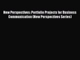 Read New Perspectives: Portfolio Projects for Business Communication (New Perspectives Series)