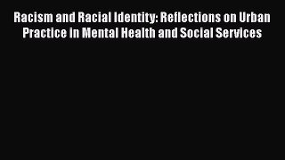 [Read book] Racism and Racial Identity: Reflections on Urban Practice in Mental Health and