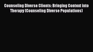 [Read book] Counseling Diverse Clients: Bringing Context into Therapy (Counseling Diverse Populations)