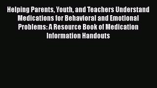 [Read book] Helping Parents Youth and Teachers Understand Medications for Behavioral and Emotional