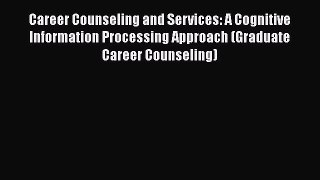 [Read book] Career Counseling and Services: A Cognitive Information Processing Approach (Graduate