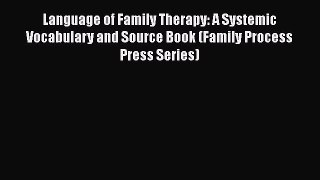[Read book] Language of Family Therapy: A Systemic Vocabulary and Source Book (Family Process