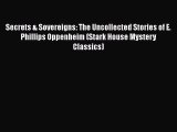 [Read Book] Secrets & Sovereigns: The Uncollected Stories of E. Phillips Oppenheim (Stark House