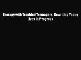 [Read book] Therapy with Troubled Teenagers: Rewriting Young Lives in Progress [PDF] Full Ebook
