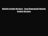 PDF Nutella Cookie Recipes - Easy Homemade Nutella Cookie Recipes  Read Online