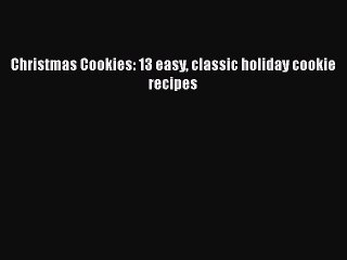 PDF Christmas Cookies: 13 easy classic holiday cookie recipes  EBook