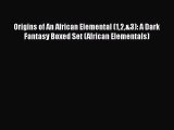 [Read Book] Origins of An African Elemental (12&3): A Dark Fantasy Boxed Set (African Elementals)