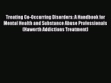 [Read book] Treating Co-Occurring Disorders: A Handbook for Mental Health and Substance Abuse