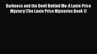 [Read Book] Darkness and the Devil Behind Me: A Lanie Price Mystery (The Lanie Price Mysteries