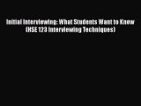 [Read book] Initial Interviewing: What Students Want to Know (HSE 123 Interviewing Techniques)