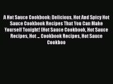 PDF A Hot Sauce Cookbook: Delicious Hot And Spicy Hot Sauce Cookbook Recipes That You Can Make