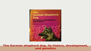 Download  The German shepherd dog its history development and genetics Download Online
