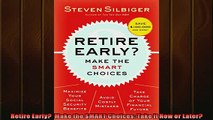 Free PDF Downlaod  Retire Early  Make the SMART Choices Take it Now or Later READ ONLINE