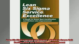 Free PDF Downlaod  Lean Six Sigma Service Excellence A Guide to Green Belt Certification and Bottom Line  DOWNLOAD ONLINE