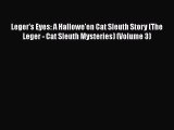[Read Book] Leger's Eyes: A Hallowe'en Cat Sleuth Story (The Leger - Cat Sleuth Mysteries)