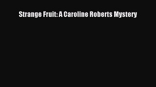 [Read Book] Strange Fruit: A Caroline Roberts Mystery  Read Online