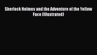 [Read Book] Sherlock Holmes and the Adventure of the Yellow Face (Illustrated)  EBook