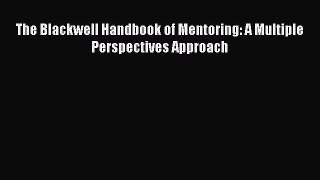 [PDF] The Blackwell Handbook of Mentoring: A Multiple Perspectives Approach Download Full Ebook