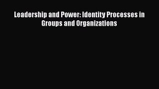 [PDF] Leadership and Power: Identity Processes in Groups and Organizations Download Online