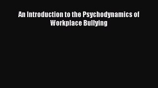 [PDF] An Introduction to the Psychodynamics of Workplace Bullying Read Online