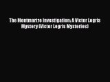 [Read Book] The Montmartre Investigation: A Victor Legris Mystery (Victor Legris Mysteries)