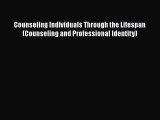 [Read book] Counseling Individuals Through the Lifespan (Counseling and Professional Identity)