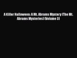 [Read Book] A Killer Halloween: A Mt. Abrams Mystery (The Mt. Abrams Mysteries) (Volume 3)