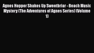 [Read Book] Agnes Hopper Shakes Up Sweetbriar - Beach Music Mystery (The Adventures of Agnes