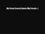[PDF] My Friend Cousin Emmie (My Friends...) [Download] Full Ebook