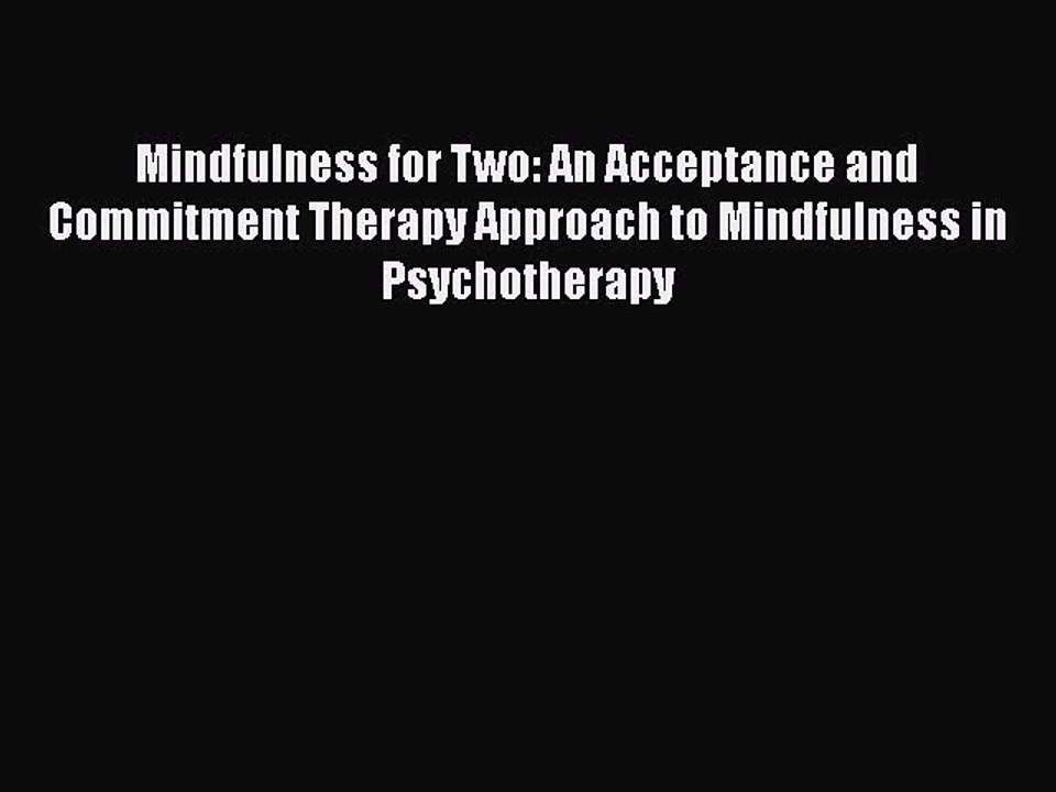 [Read book] Mindfulness for Two: An Acceptance and Commitment Therapy Approach to Mindfulness
