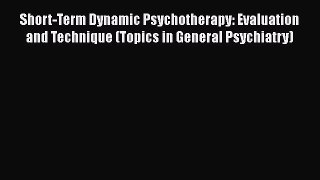 [Read book] Short-Term Dynamic Psychotherapy: Evaluation and Technique (Topics in General Psychiatry)