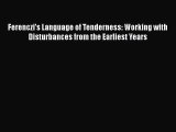 [Read book] Ferenczi’s Language of Tenderness: Working with Disturbances from the Earliest