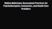 [Read book] Hidden Addictions: Assessment Practices for Psychotherapists Counselors and Health