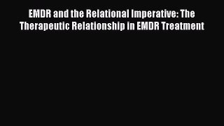 [Read book] EMDR and the Relational Imperative: The Therapeutic Relationship in EMDR Treatment