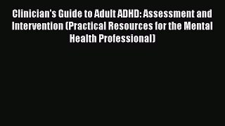 [Read book] Clinician's Guide to Adult ADHD: Assessment and Intervention (Practical Resources