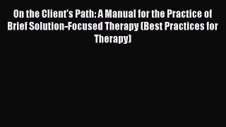[Read book] On the Client's Path: A Manual for the Practice of Brief Solution-Focused Therapy