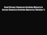 [Read Book] Dead Wrong: A Swanson Herbinko Mystery in Boston (Swanson Herbinko Mysteries) (Volume